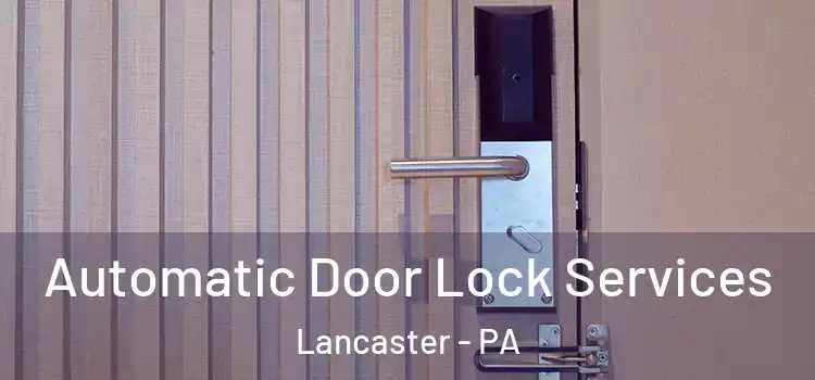 Automatic Door Lock Services Lancaster - PA