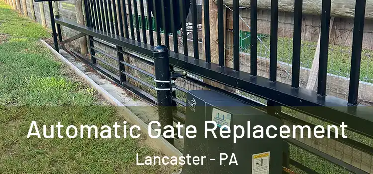 Automatic Gate Replacement Lancaster - PA