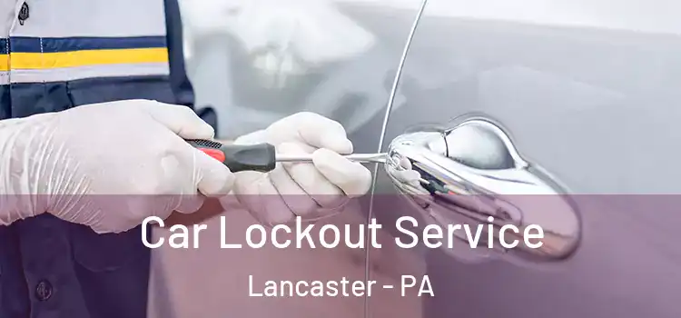 Car Lockout Service Lancaster - PA