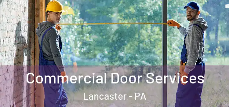 Commercial Door Services Lancaster - PA