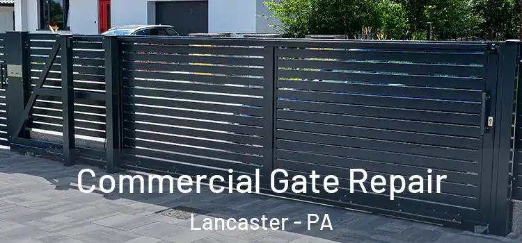 Commercial Gate Repair Lancaster - PA
