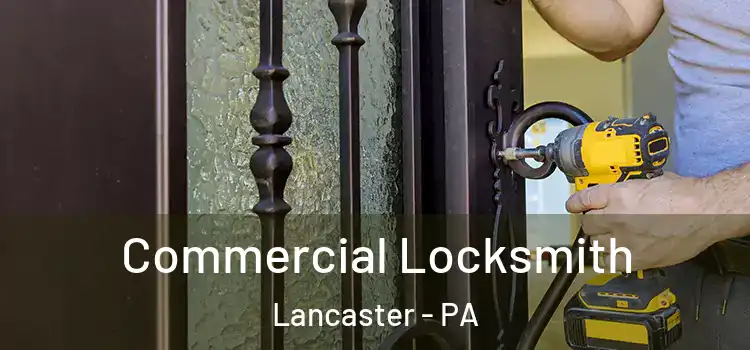 Commercial Locksmith Lancaster - PA