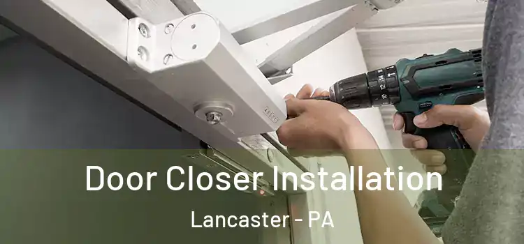 Door Closer Installation Lancaster - PA