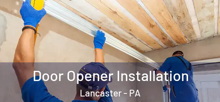 Door Opener Installation Lancaster - PA