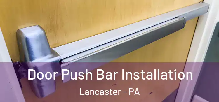 Door Push Bar Installation Lancaster - PA