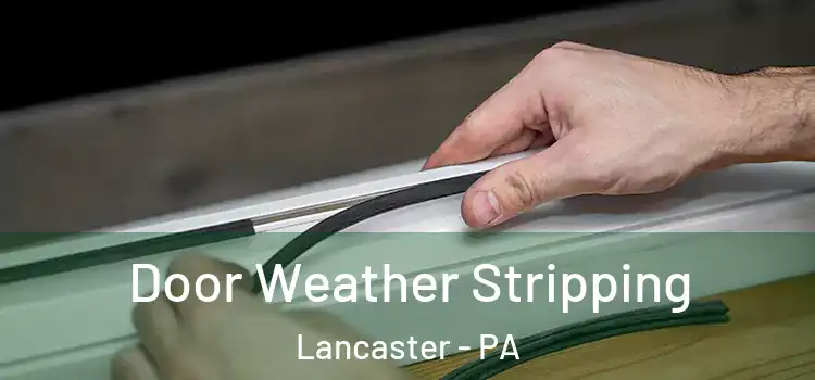 Door Weather Stripping Lancaster - PA
