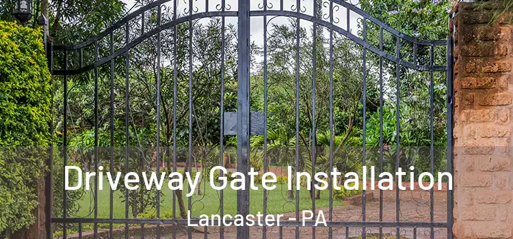 Driveway Gate Installation Lancaster - PA