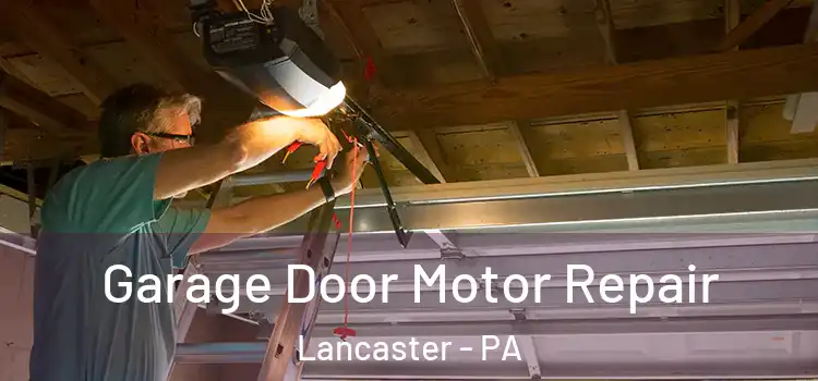  Garage Door Motor Repair Lancaster - PA