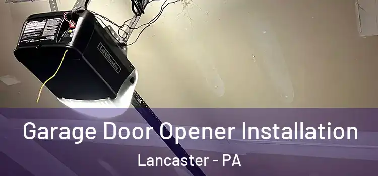  Garage Door Opener Installation Lancaster - PA