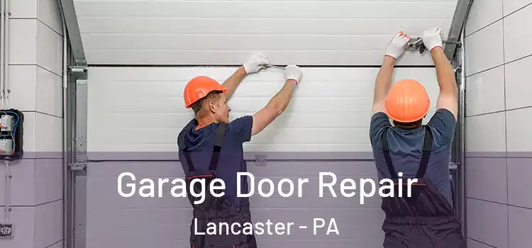  Garage Door Repair Lancaster - PA