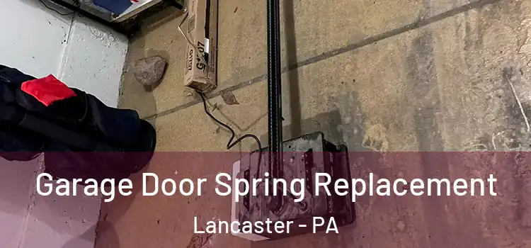  Garage Door Spring Replacement Lancaster - PA