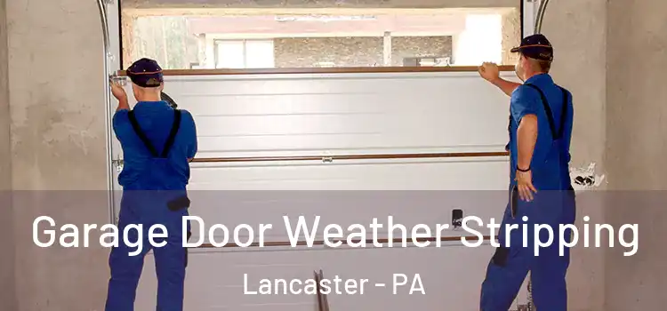  Garage Door Weather Stripping Lancaster - PA