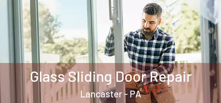 Glass Sliding Door Repair Lancaster - PA