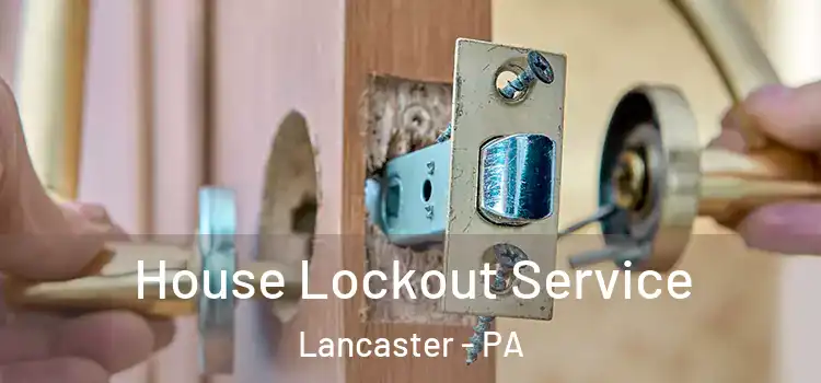 House Lockout Service Lancaster - PA