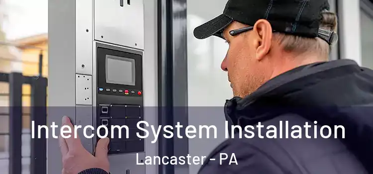 Intercom System Installation Lancaster - PA