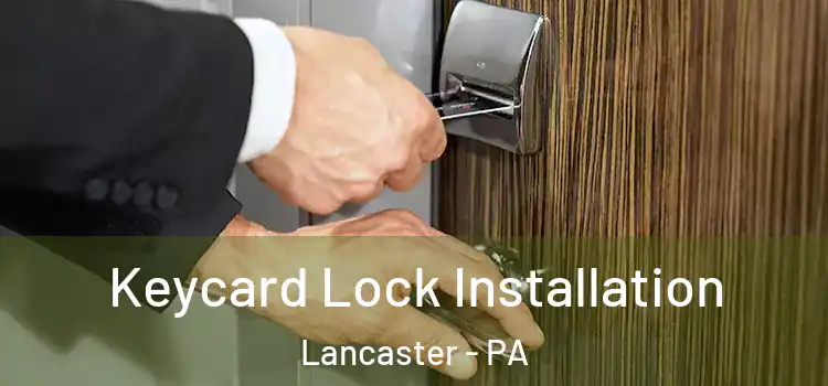 Keycard Lock Installation Lancaster - PA