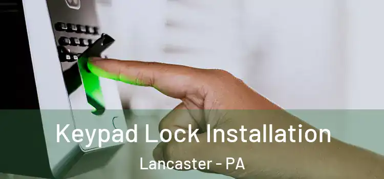 Keypad Lock Installation Lancaster - PA