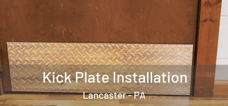 Kick Plate Installation Lancaster - PA