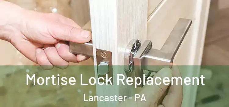 Mortise Lock Replacement Lancaster - PA