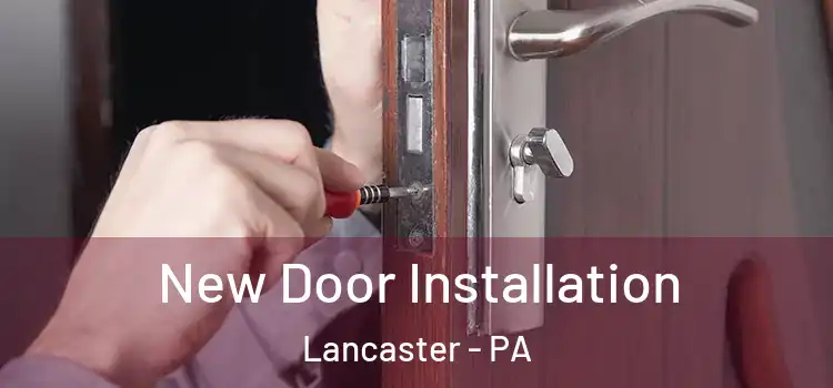 New Door Installation Lancaster - PA