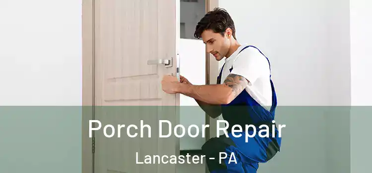  Porch Door Repair Lancaster - PA