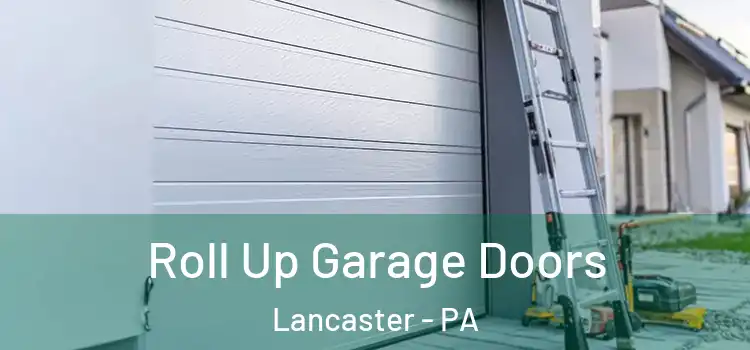  Roll Up Garage Doors Lancaster - PA