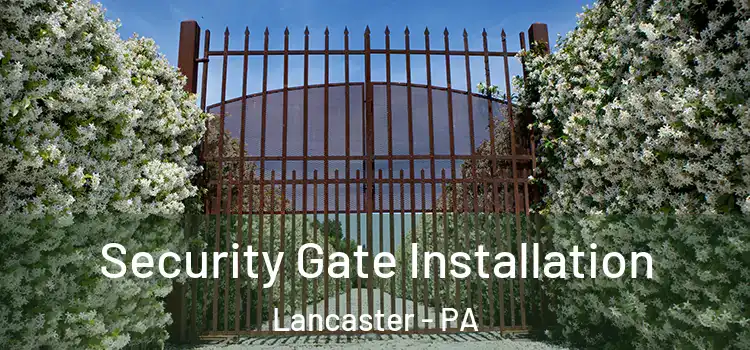 Security Gate Installation Lancaster - PA