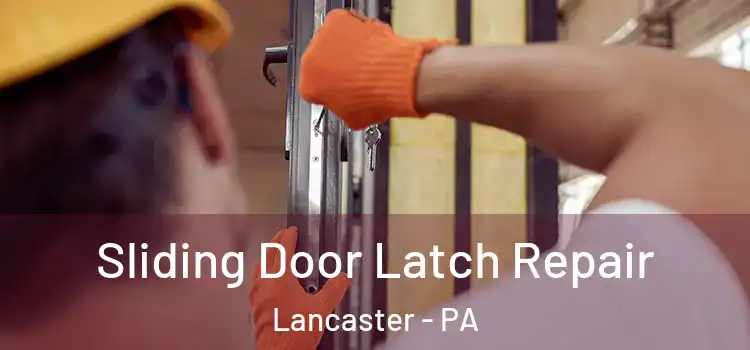 Sliding Door Latch Repair Lancaster - PA