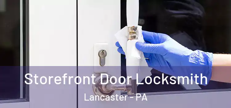 Storefront Door Locksmith Lancaster - PA