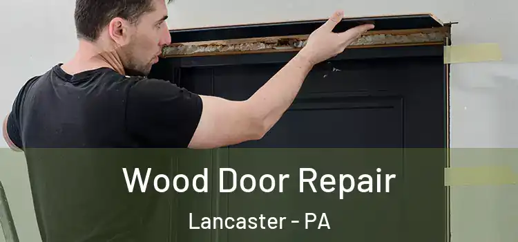 Wood Door Repair Lancaster - PA