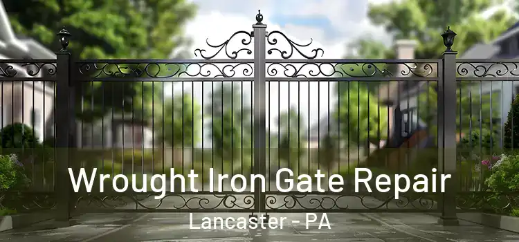 Wrought Iron Gate Repair Lancaster - PA